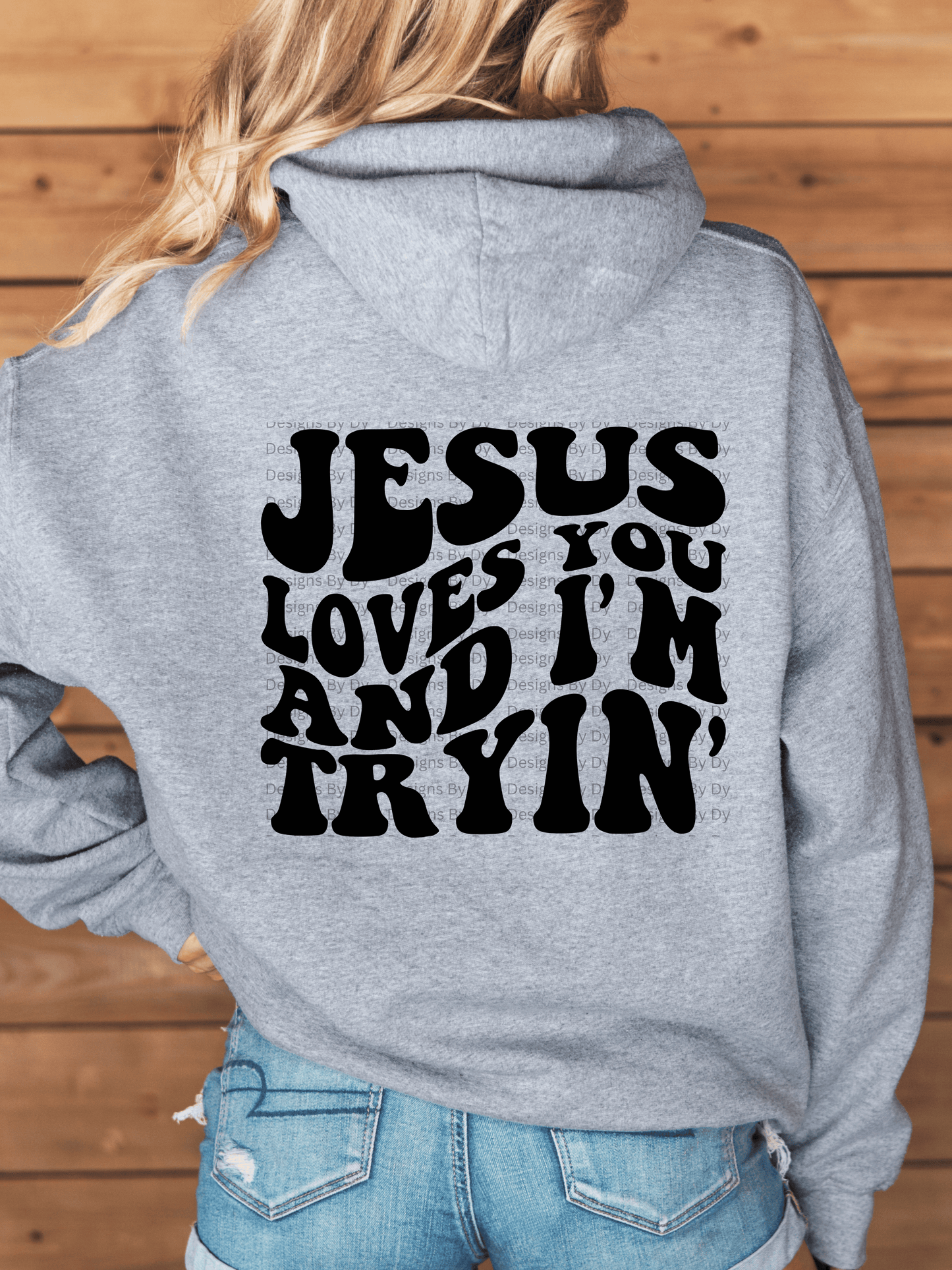 Jesus Loves You And I'm Tryin' Sweatshirt